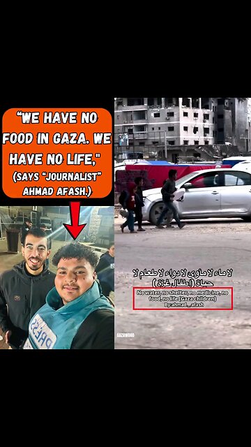 Poor Gazans: "We have no food. We have no life" says STARVING FAT journalist Ahmad Afash.