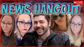 NEWS HANGOUT - TUESDAY, JULY 11, 2025