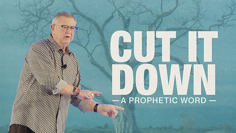 Cut It Down (A Prophetic Word) | Tim Sheets