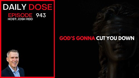 God's Gonna Cut You Down | Ep. 943 The Daily Dose