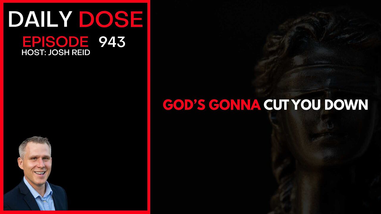 God's Gonna Cut You Down | Ep. 943 The Daily Dose