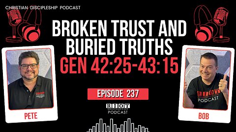 Broken Trust and Buried Truths Gen 42:25-43:15 | RIOT Podcast Ep237 | Christian Discipleship Podcast