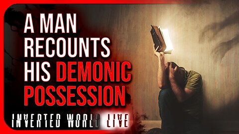 A Man Recounts His Demonic Possession