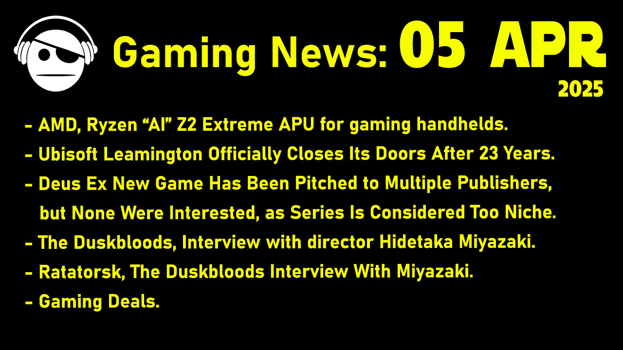 Gaming News | AMD APUs | Ubisoft | Deus Ex | The Duskbloods | Deals | 05 APR 2025