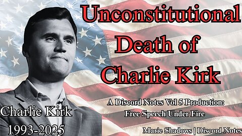Unconstitutional Death of Charlie Kirk [Discord Notes Vol 5]
