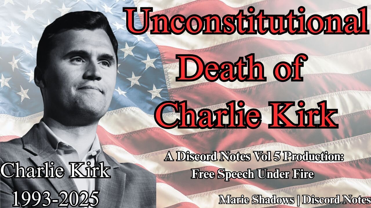 Unconstitutional Death of Charlie Kirk [Discord Notes Vol 5]