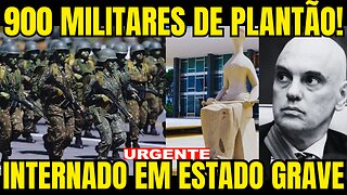 urgente!! INTERNADO AS PRESSAS EM ESTADO GRAVE!! 900 MILITARES DE PLANTÃO EM BRASÍLIA!!