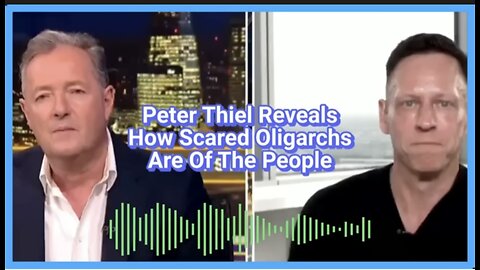 Peter Thiel Reveals How Scared Oligarchs Are Of The People