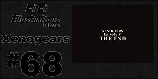El El Plays Xenogears Final Episode: What Have We Learned?