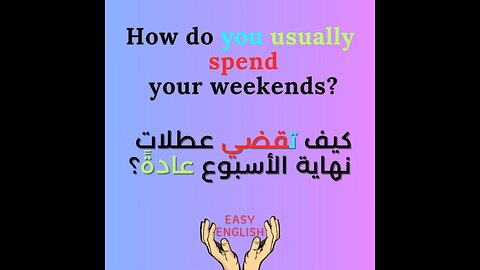 HOW DO YOU USUALLY SPEND YOUR WEEKENDS?