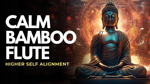Calm Bamboo Flute Music for Higher Self Alignment | Deep Spiritual Meditation for Inner Wisdom