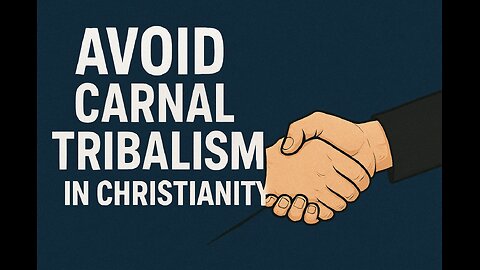 Avoid Carnal Tribalism in Christianity