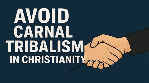Avoid Carnal Tribalism in Christianity
