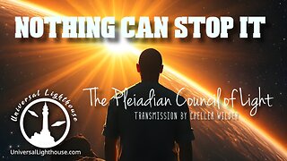 Nothing Can Stop It ~ The Pleiadian Council of Light ~ Chellea Wilder