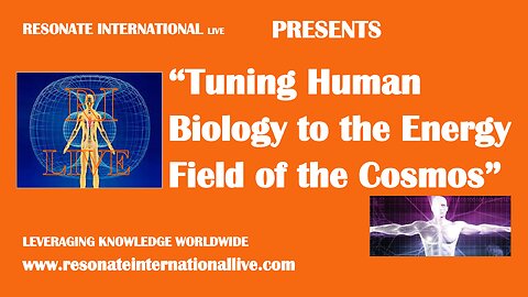 “Tuning Human Biology to the Energy Field of the Cosmos”