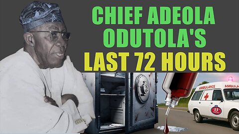 Chief Timothy Adeola Odutola's Last 72 Hours