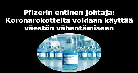 Pfizerin entinen johtaja koronarokotteista mahdollisesti voidaan käyttää väestön vähentämiseen