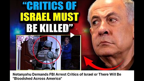 Netanyahu Demands FBI Arrest Critics of Israel or There Will Be "Bloodshed Across America"