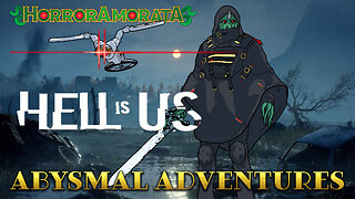 Abysmal Adventures: Hell is Us pt 1