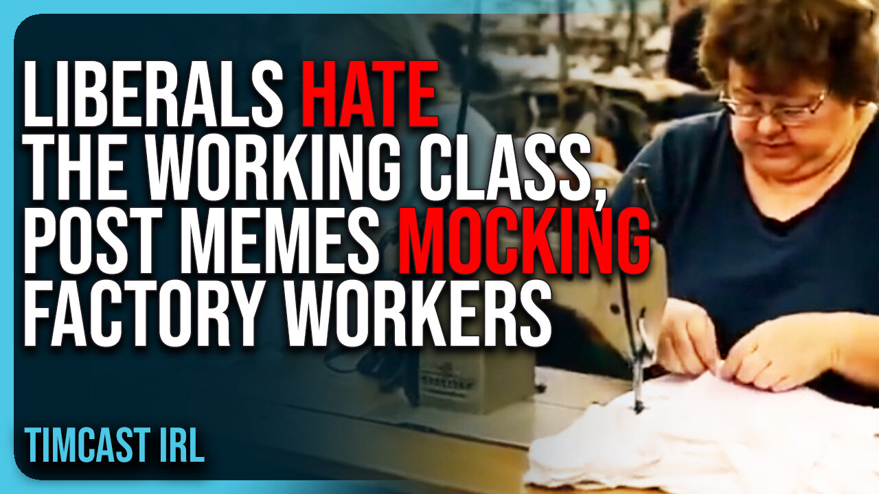 Liberals HATE The Working Class, Post Memes MOCKING Factory Workers