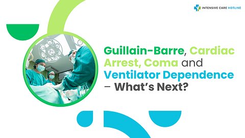 Guillain-Barre, Cardiac Arrest, Coma & Ventilator Dependence – What’s Next?