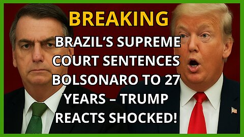 🚨 BREAKING: Brazil’s Supreme Court Sentences Bolsonaro to 27 Years – Trump REACTS Shocked!