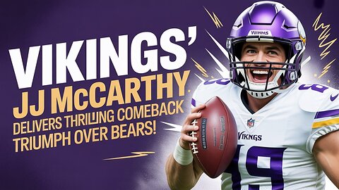 Vikings' JJ McCarthy Delivers THRILLING Comeback Triumph Over Bears!