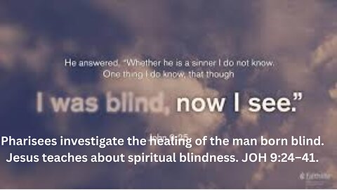 The Gospel of John Ch 9. Part 1. Jesus heals the man born blind. JOH 9:1–23.