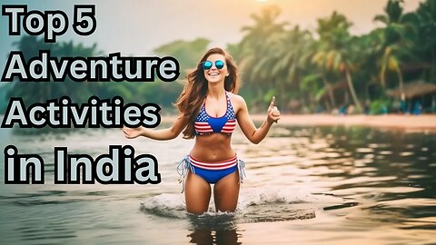 Top 5 Adventure Activities in India | Hidden Gems for Thrill Seekers