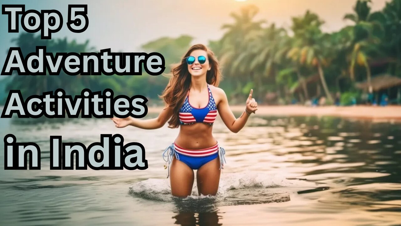 Top 5 Adventure Activities in India | Hidden Gems for Thrill Seekers