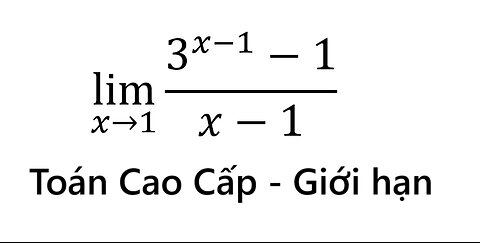 Toán Cao Cấp: Toán Giới hạn - lim(x→1)⁡ (3^(x-1)-1)/(x-1) - Cách giải