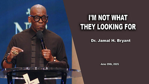 Dr. Jamal H. Bryant - I'M NOT WHAT THEY LOOKING FOR - Sunday 29th, June 2025