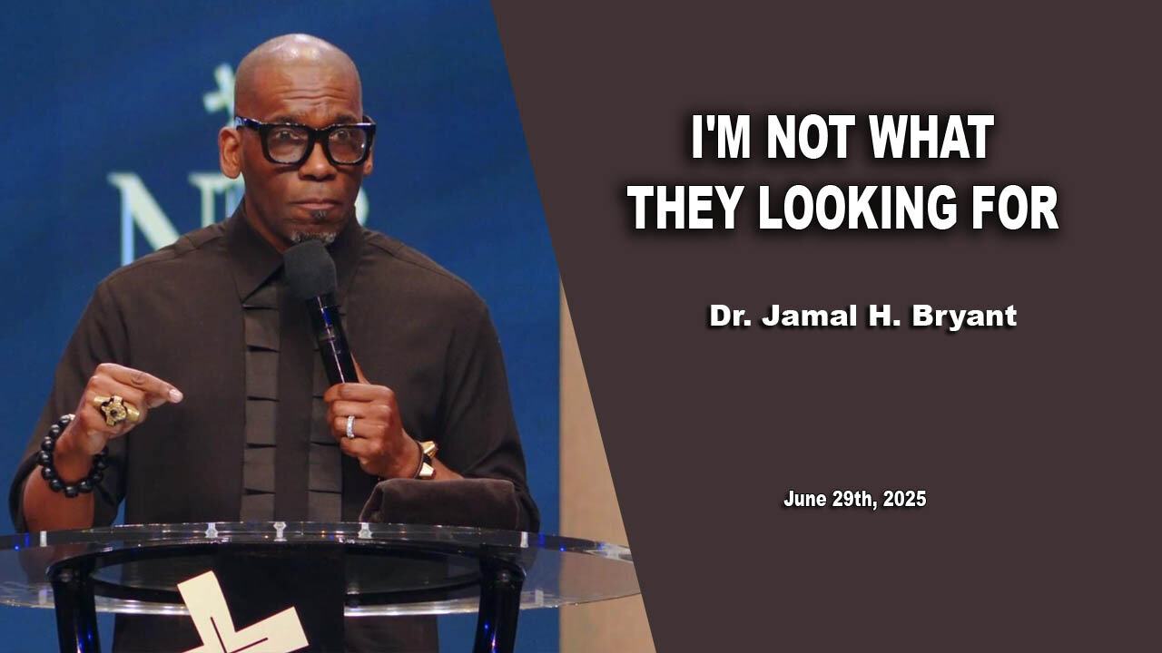 Dr. Jamal H. Bryant - I'M NOT WHAT THEY LOOKING FOR - Sunday 29th, June 2025