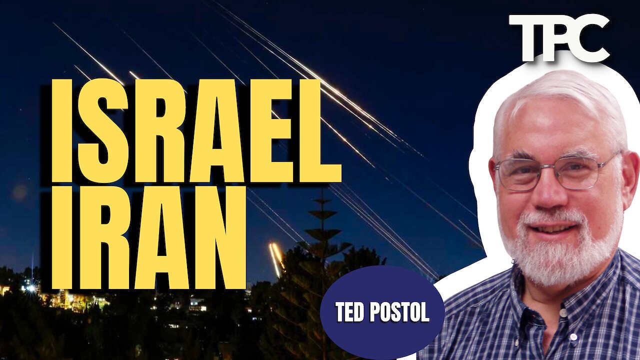 Israel Iran | Dr. Ted Postol (TPC #1,769)