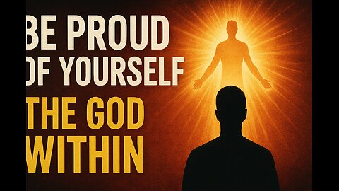 BE PROUD OF YOURSELF | THE GOD WITHIN