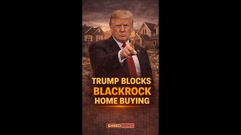🚨 TRUMP MOVES TO BLOCK BLACKROCK FROM BUYING UP AMERICAN HOMES