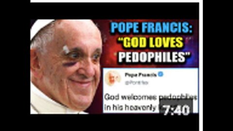 "Pope Francis: 'Special Place in Heaven for Pedophiles'"