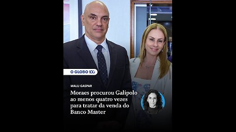 Lobista: Moraes procurou galipolo ao menos quatro vezes para tratar da venda do banco Master.