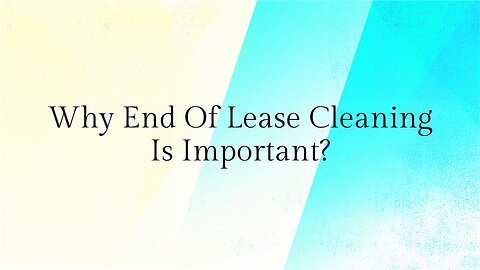 Why End Of Lease Cleaning Is Important?