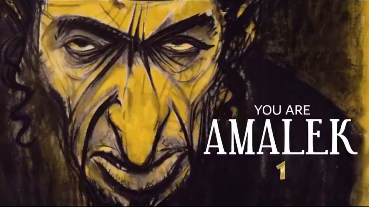 YOU ARE AMALEK