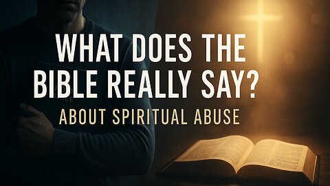 What Does the Bible Really Say About Spiritual Abuse?
