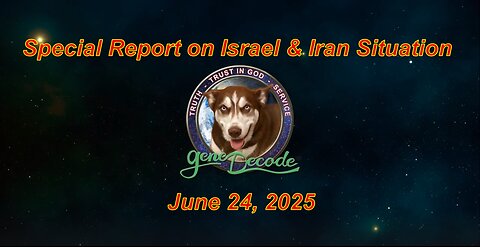 Gene Decode: Special Report on Israel & Iran Situation - June 24, 2025