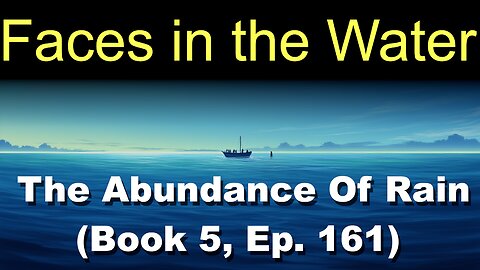 Faces in the Water (Book 5, Ep. 161) | The Abundance Of Rain