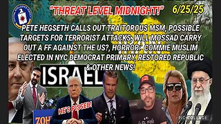 6/25/25 - THREAT LEVEL MIDNIGHT! PETE HEGSETH CALLS OUT TRAITOROUS MSM, POSSIBLE TARGETS FOR TERRORIST ATTACKS, WILL MOSSAD CARRY OUT A FF AGAINST THE US? HORROR: COMMIE MUSLIM ELECTED IN NYC DEMOCRAT PRIMARY AND OTHE NEWS...