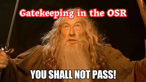 Yes, the OSR Does Gatekeep