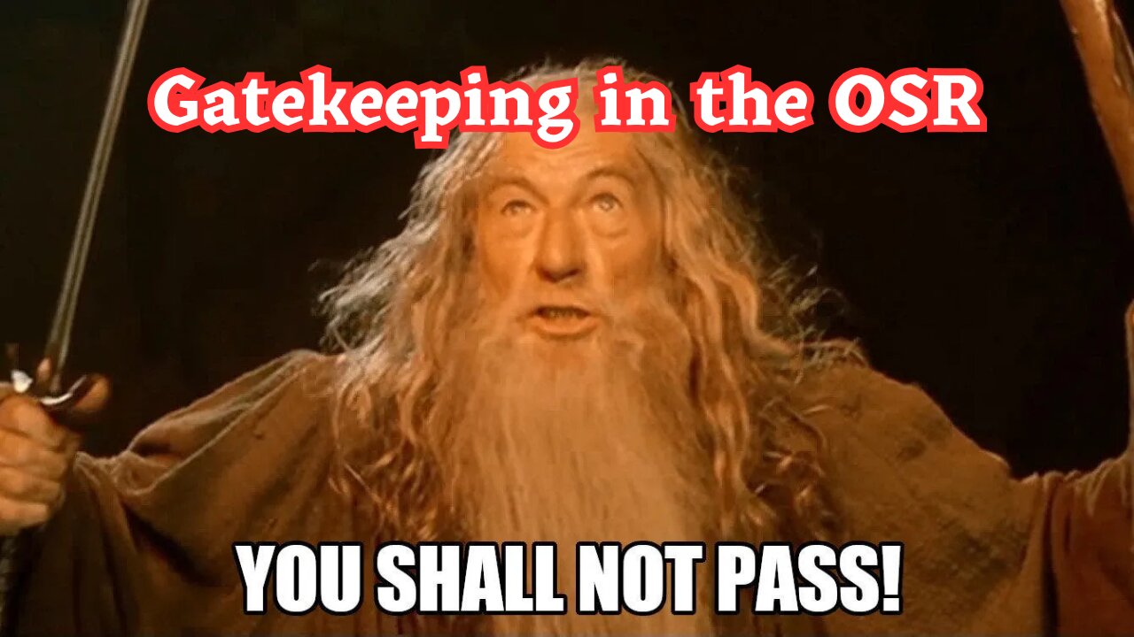 Yes, the OSR Does Gatekeep