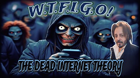 THE DEAD INTERNET THEORY!