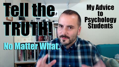 Tell the Truth: My Advice to Psychology Students