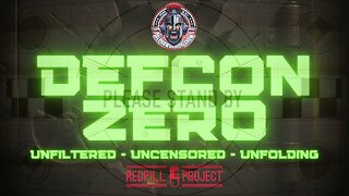 DEFCON ZERO - UNFILTERED - UNCENSORED - UNFOLDING - PREMIER