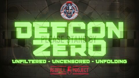 DEFCON ZERO - UNFILTERED - UNCENSORED - UNFOLDING - PREMIER